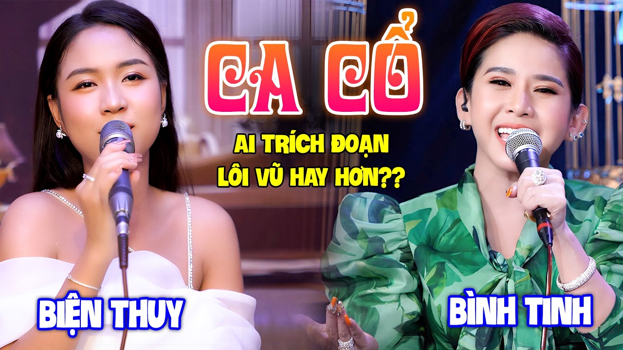 Ai CA CỔ TRÍCH ĐOẠN CẢI LƯƠNG Lôi Vũ Hay Hơn? - BIỆN THUY, BÌNH TINH Ca Cổ Hơi Dài Hay Nhất Hiện Nay