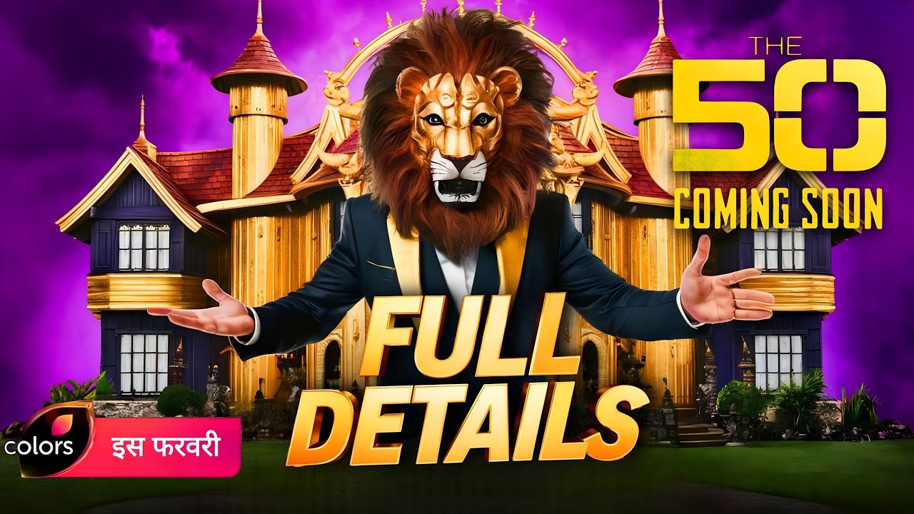 The 50 - Full Concept & Format Details - Tasks, Games, Evictions | Colors TV New Reality Show