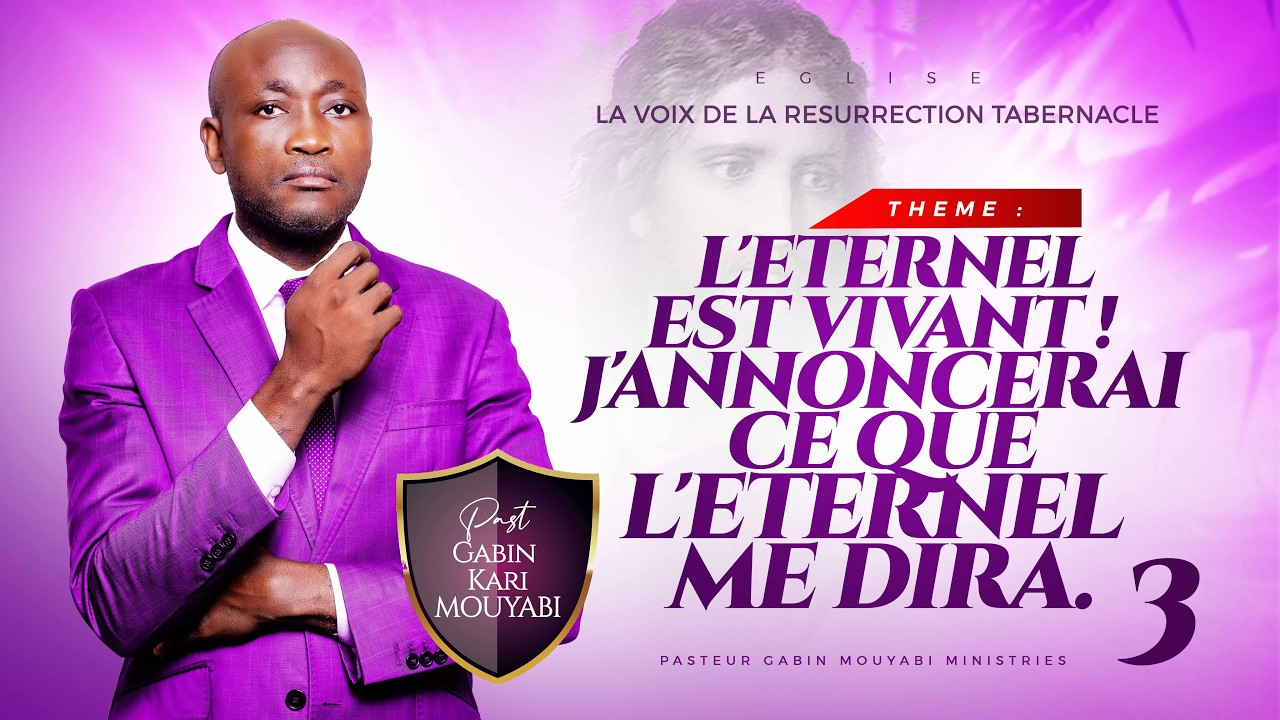 L'ETERNEL EST VIVANT J'ANNONCERAI CE QUE L'ETERNEL ME DIRA | 03 | PAST GABIN KARI MOUYABI