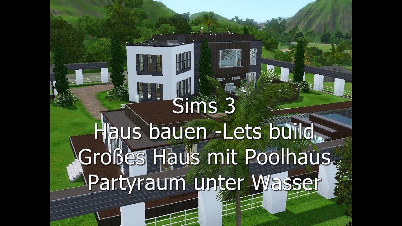 Sims 3 - Haus bauen - Let's build - Großes Haus mit Poolhaus und Partyraum unter Wasser