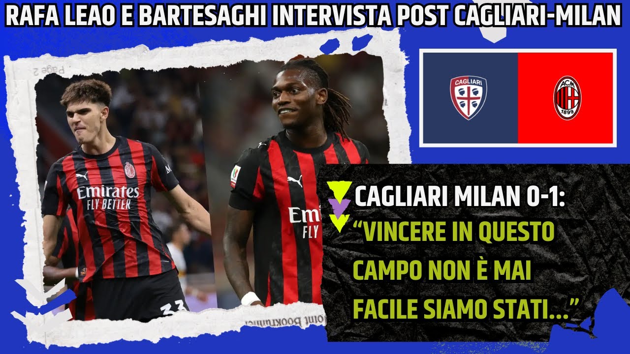 LEAO E BARTESAGHI INTERVISTA POST PARTITA CAGLIARI MILAN: