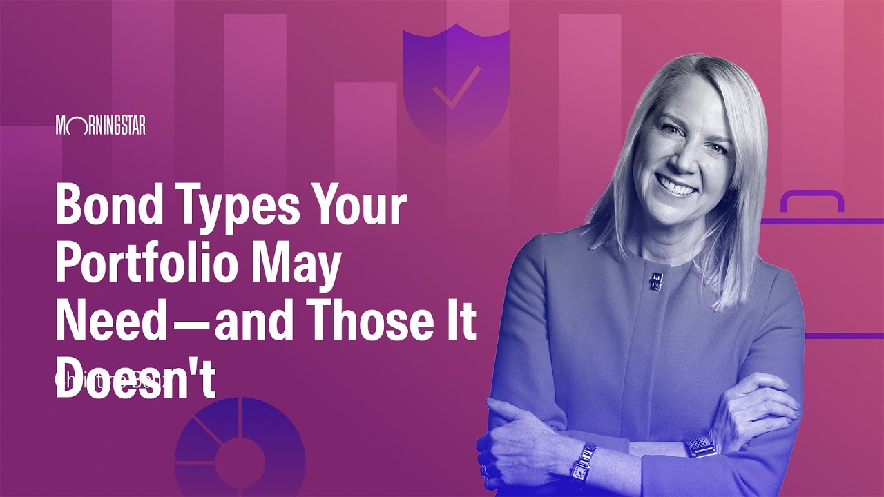 Bond Types Your Portfolio May Need—and Those It Doesn't