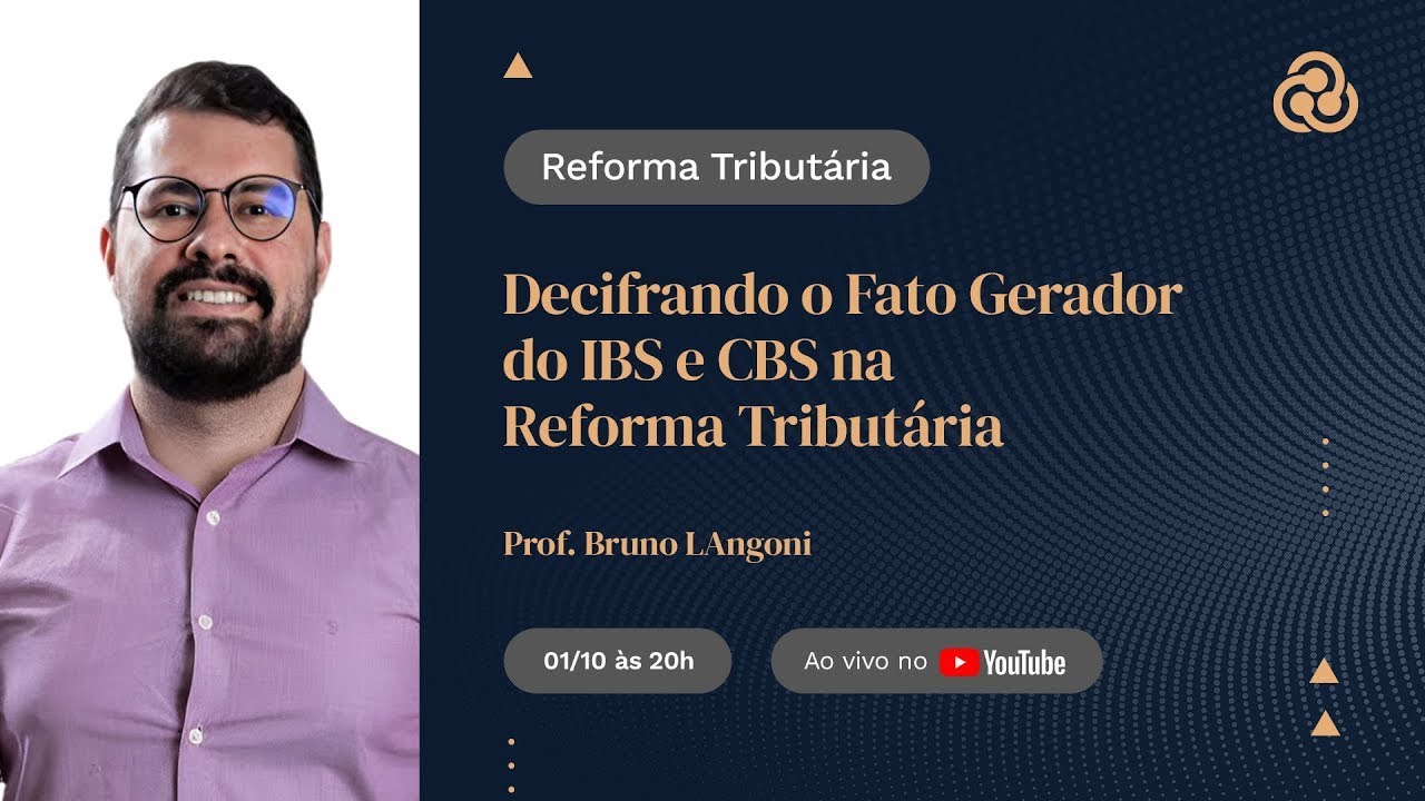 Decifrando o Fato Gerador do IBS e CBS na Reforma Tributária (01.10.2024)