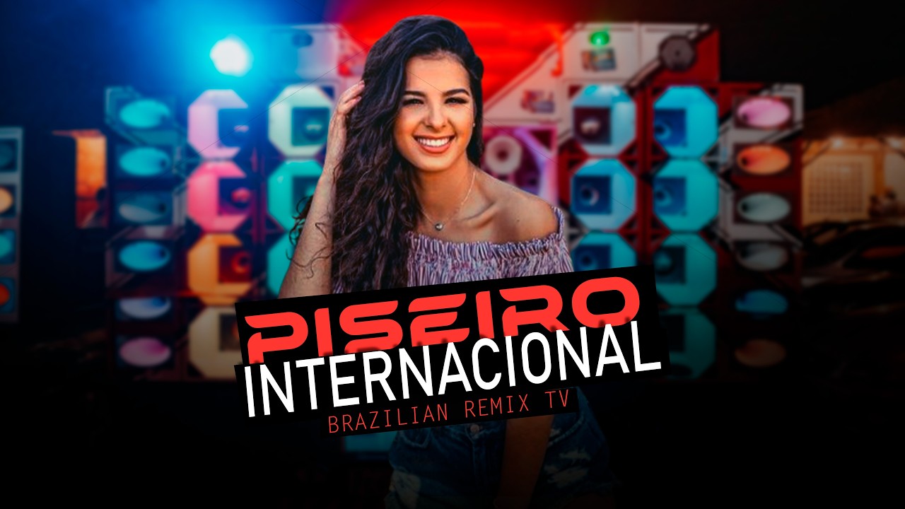 SELEÇÃO PISEIRO INTERNACIONAL | PISEIRO PRA PAREDÃO | By. Brazilian Remix TV [ REMIX ] 05
