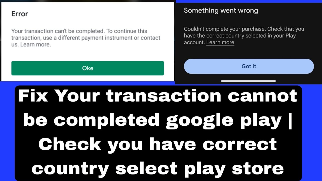 Your transaction cannot be completed google play | Check you have correct country select play store