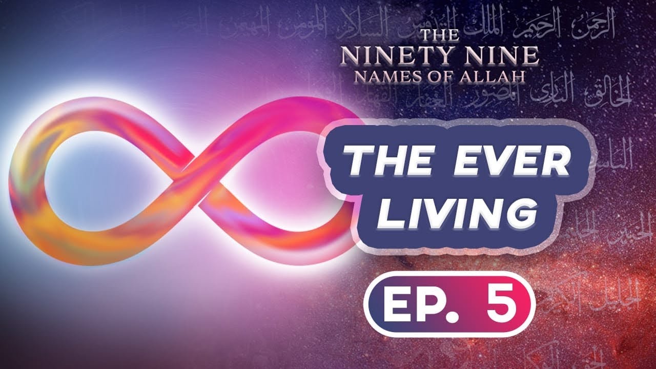 Ep.5 al Hayy al Qayyoom || 99 Names Of Allah