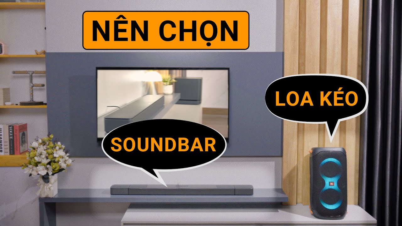 Xem World Cup chọn loa kéo hay soundbar?