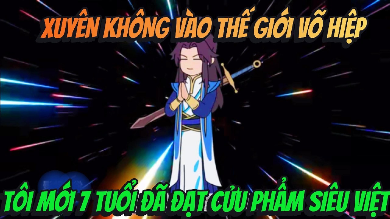 Xuyên Không Vào Thế Giới Võ Hiệp Tôi Mới 7 Tuổi Đã đạt Cửu Phẩm Siêu Việt | BOP Vietsub