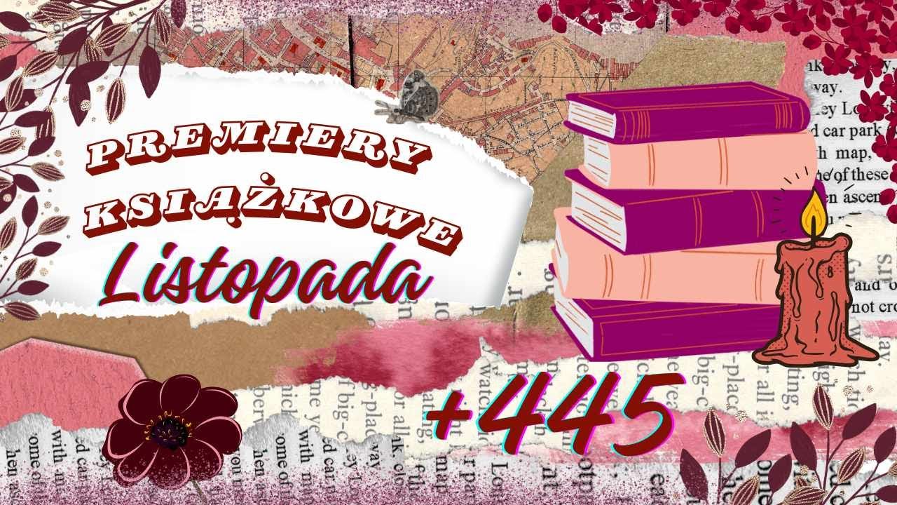 Premiery i wznowienia książkowe listopada 2024 (romans, kryminał, thriller, literatura piękna faktu)
