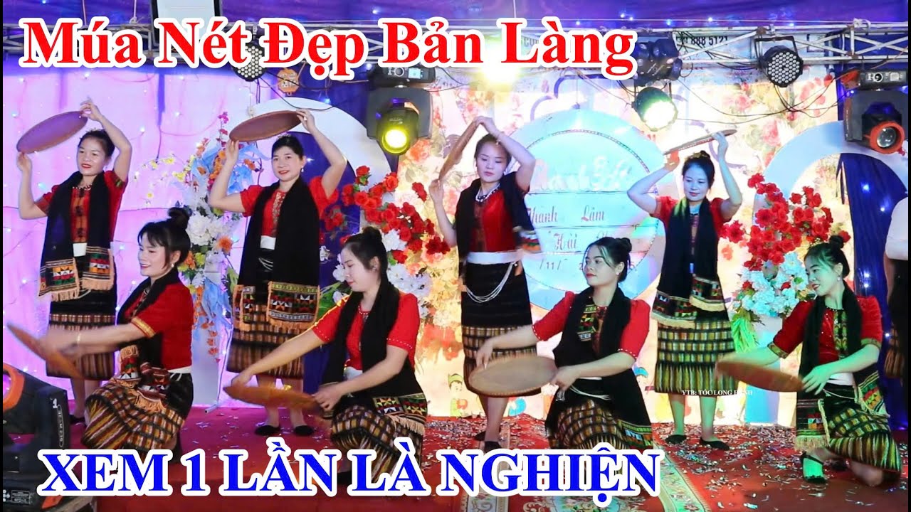 Múa Nét Đẹp Bản Làng - KIỆT TÁC CÀNG XEM CÀNG MÊ, đội múa Thái Nà Đười / Tóc Long Hạnh Múa Thái