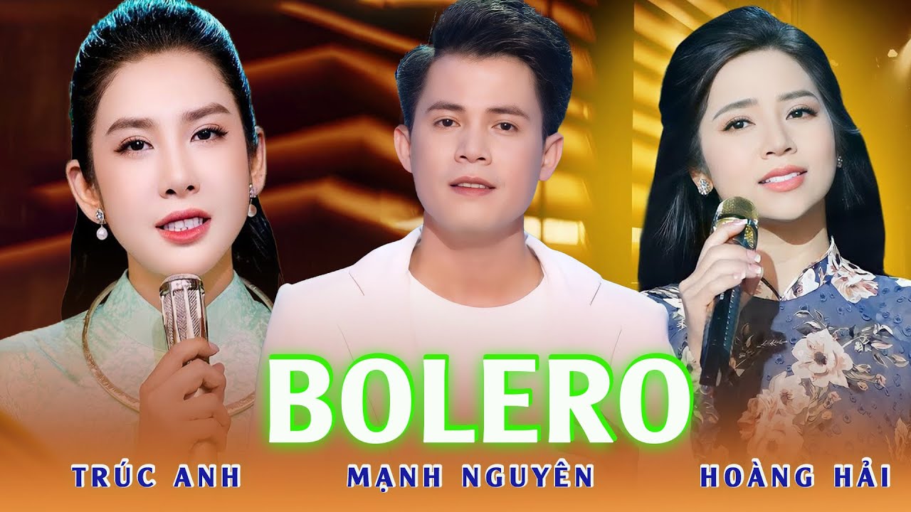 ĐÊM NHẠC BOLERO 2024 | Hội Tụ Giọng Ca Bolero Được Yêu Thích - Mạnh Nguyên & Hoàng Hải & Trúc Anh