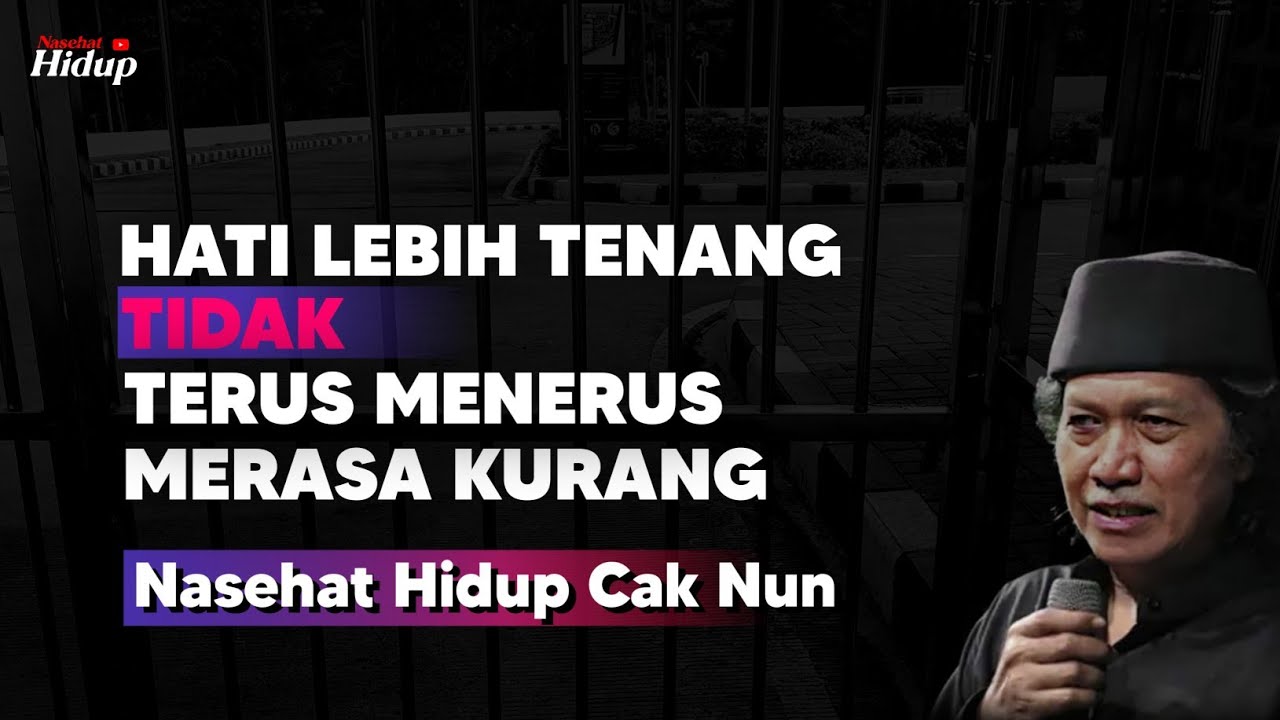 Hati lebih tenang dan tidak merasa kurang - Nasehat Hidup Cak Nun