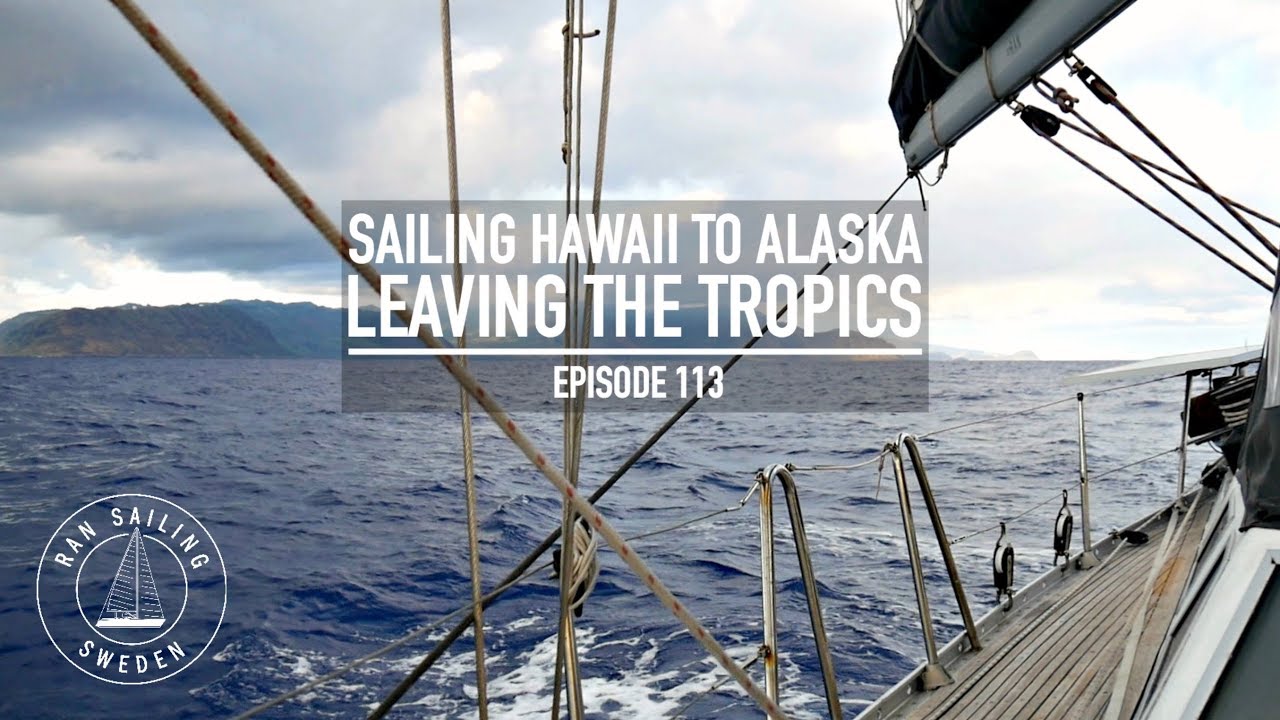 Sailing Hawaii To Alaska - Leaving The Tropics - Ep. 113 RAN Sailing