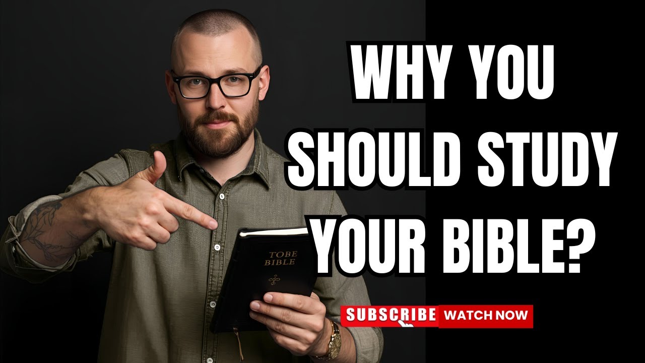 Why You Should Study Your Bible