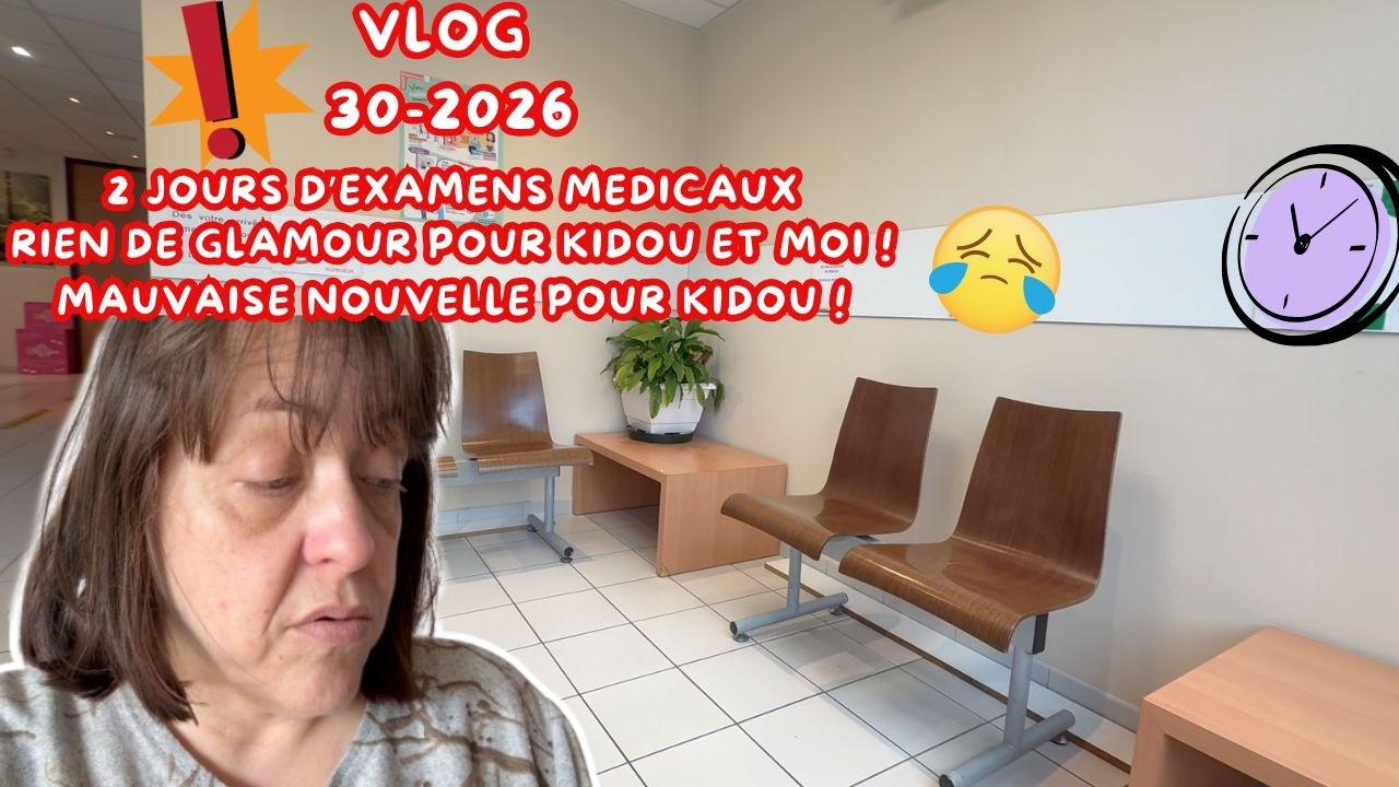 VLOG30/2026/Z JOURS D'EXAMENS MEDICAUX/😥KIDOU RECOIT UNE TRES MAUVAISE NOUVELLE/PEUR D'UNE OPERATION