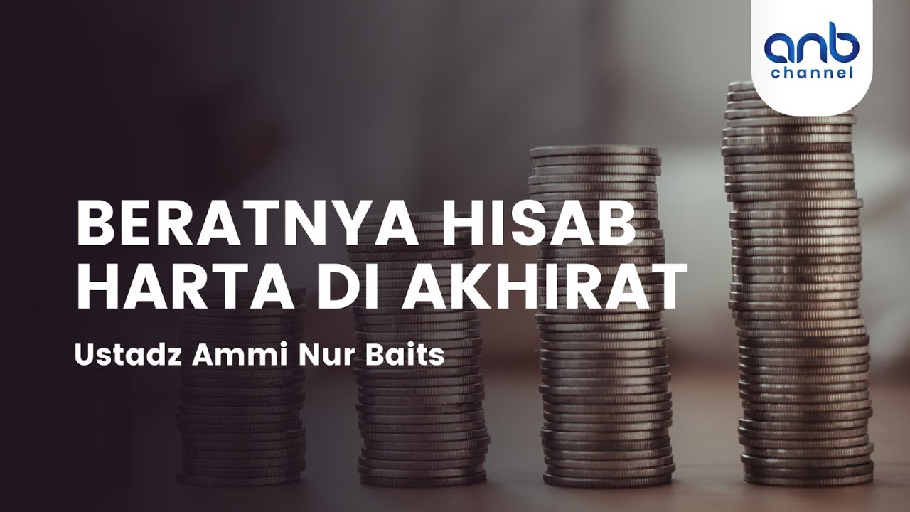 Beratnya Hisab Harta di Akhirat | Ustadz Ammi Nur Baits, S.T., B.A.