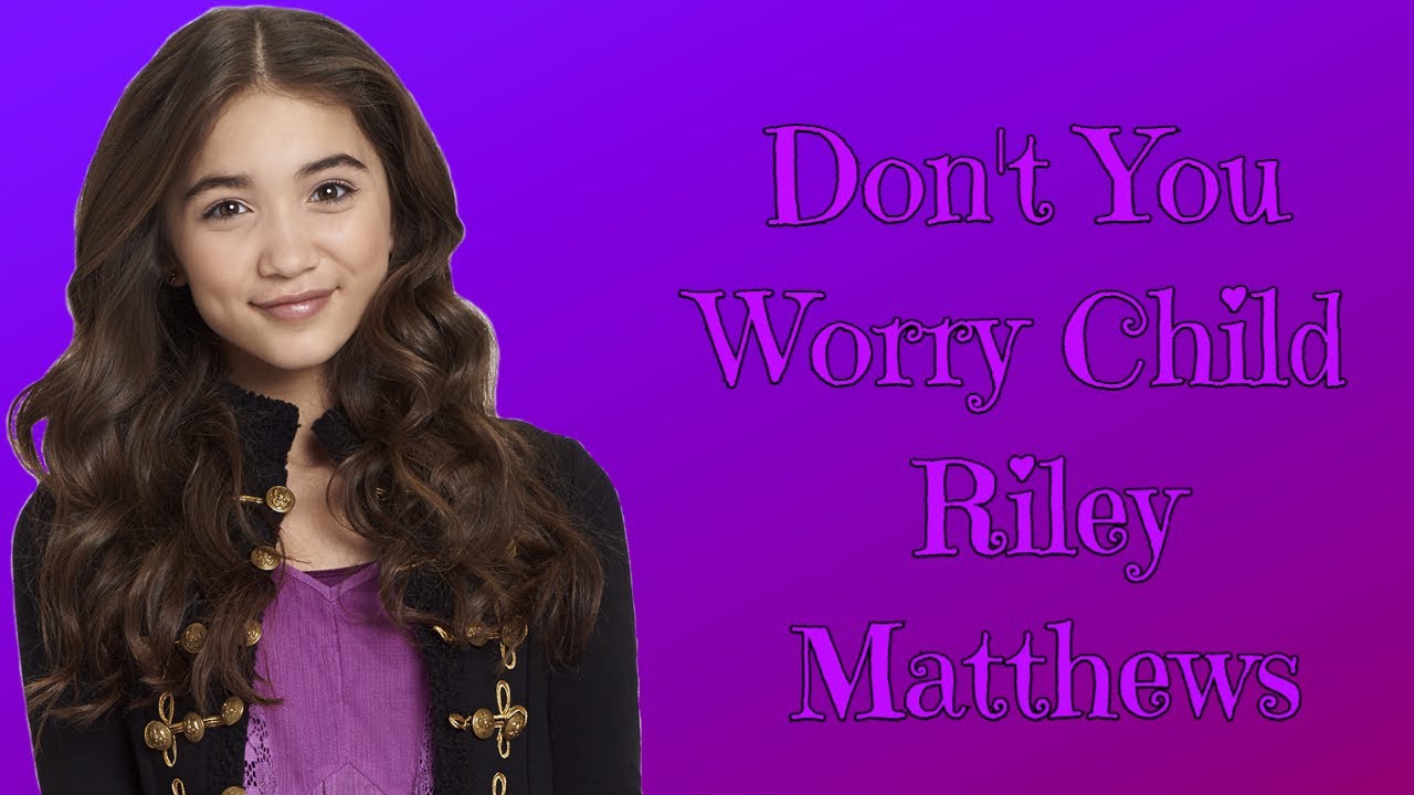 Riley Matthews ~ Don't You Worry Child
