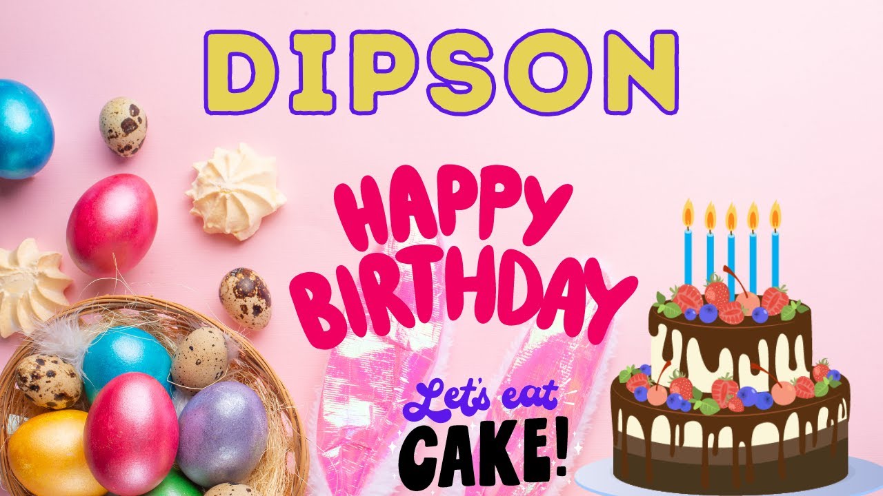 Happy Birthday Dipson, Birthday of Dipson, Best Birthday Wishes, hbd