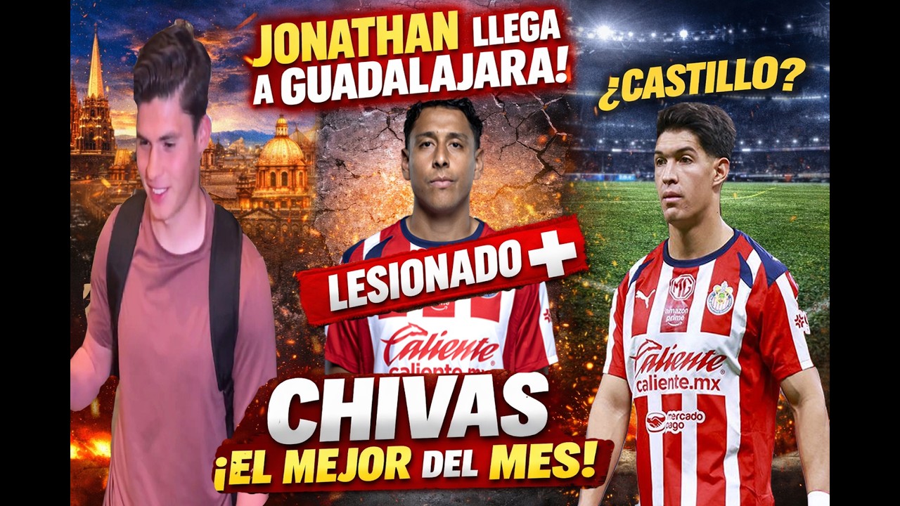 LLEGA JONATHAN A GUADALAJARA, ROMO LESIONADO Y CASTILLO? CHIVAS EL MEJOR DEL MES|NOTICIAS CHIVAS