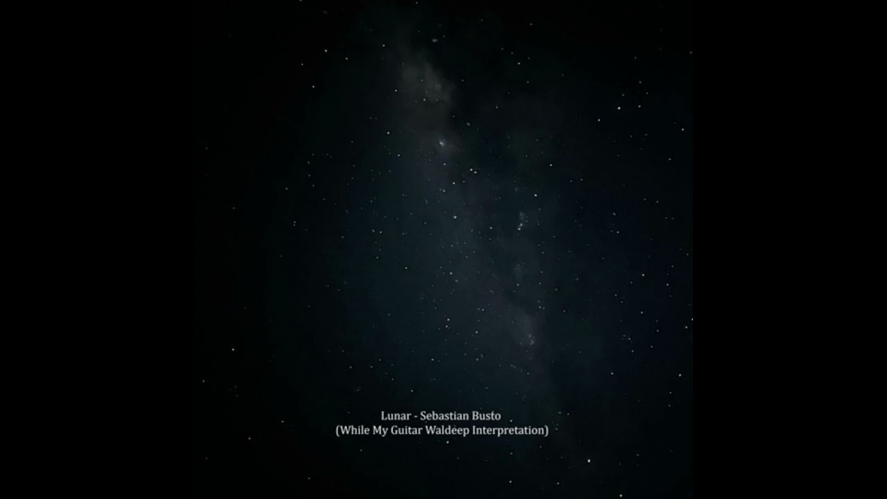 Sebastian Busto - Lunar (While My Guitar Waldeep Interpretation)