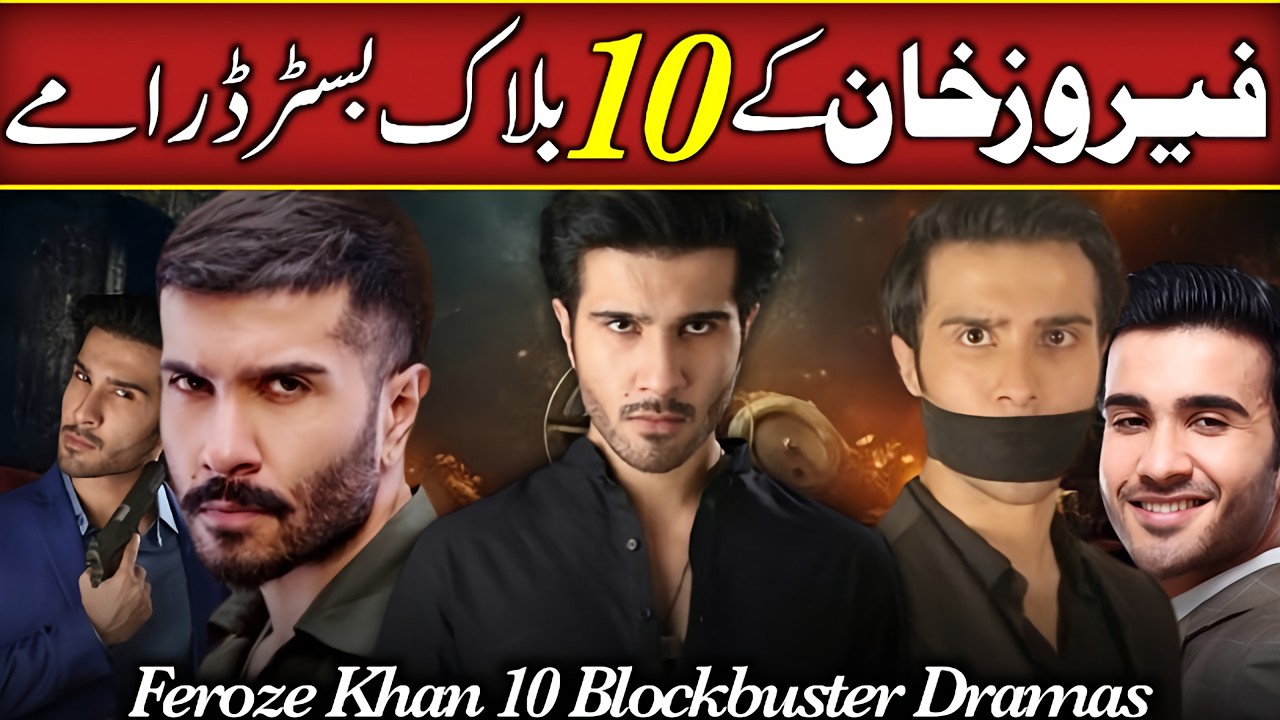 Feroze Khan Dramas That Made Him a Star | Top 10 Blockbuster Pakistani Dramas