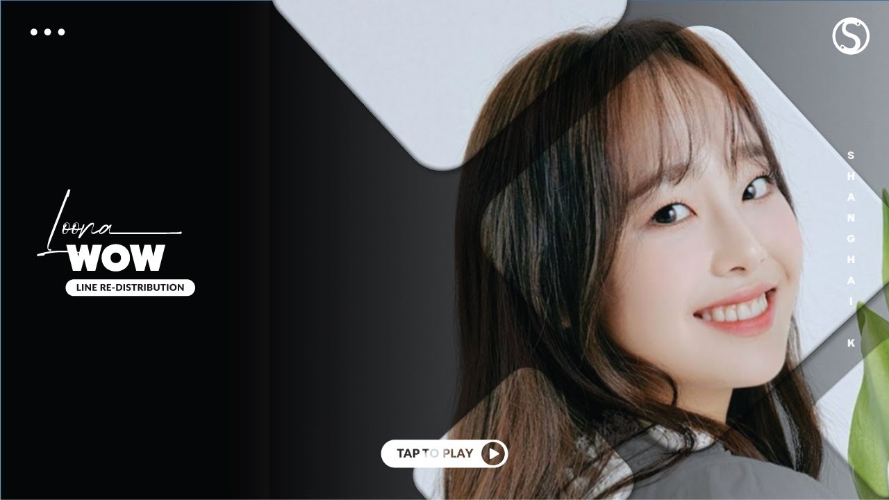 How should LOONA (이달의 소녀) sing WOW ( Line Re-Distribution )