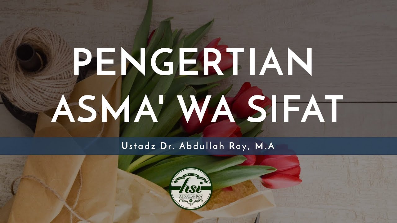 Nasihat Singkat: Apa yang Dimaksud Asma' Wa Sifat? - Ustadz Dr. Abdullah Roy, M.A