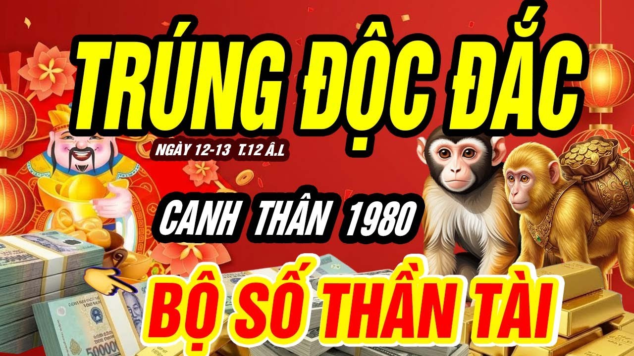 Trời Thương Phật Độ Đúng 2 Ngày Tới: CANH THÂN 1980 HỨNG "LỘC TRỜI" NHỜ TRÚNG LỚN LIÊN TIẾP