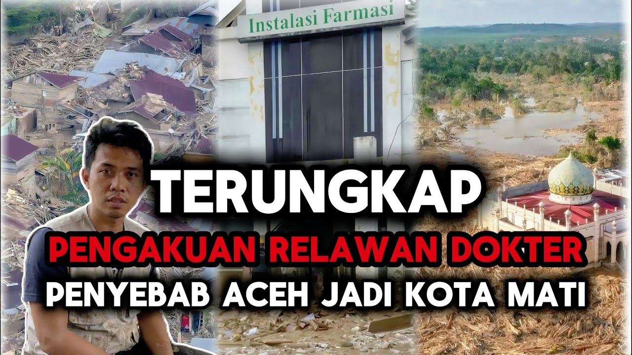 TERBONGKAR❗PENGAKUAN RELAWAN DOKTER : PENYEBAB ACEH MENJADI KOTA MATI PASCA BANJIR