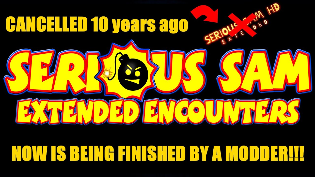 Serious Sam Extended Encounters - Someone is Finishing the Mod I Canceled 10 Years Ago