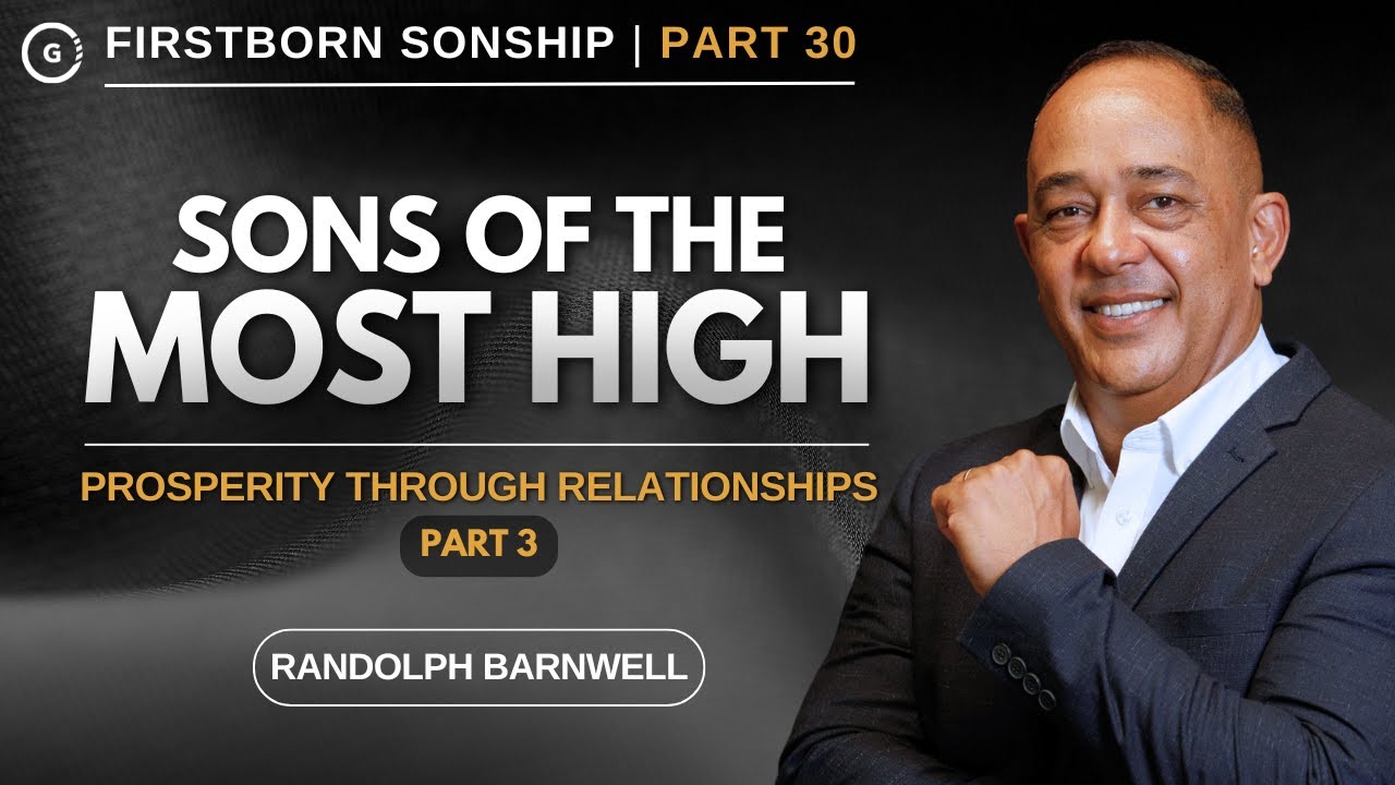 Sons of the Most High | Prosperity Through Relationships Pt 3 | FBS Pt 30 | Randolph Barnwell