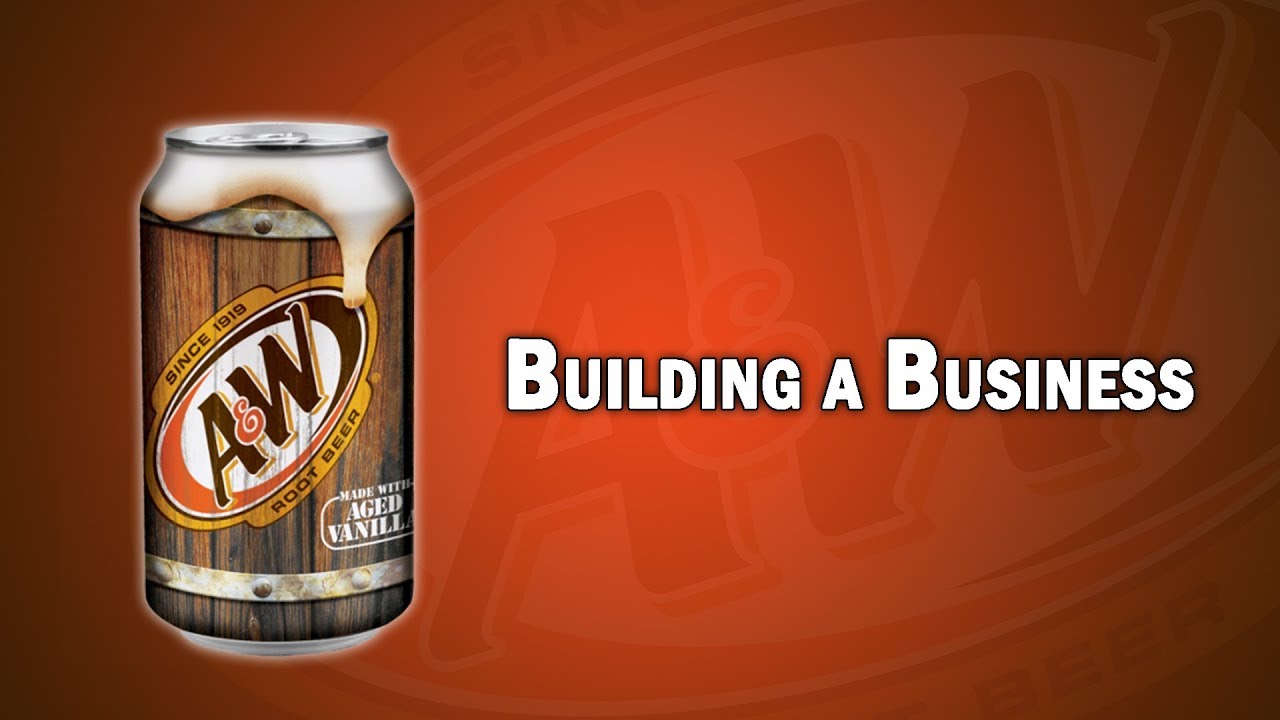 A&W - Building a Business
