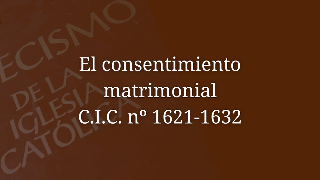 El consentimiento matrimonial CIC nº 1621-1632