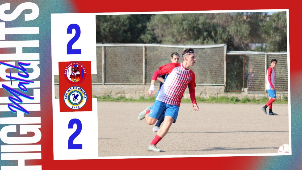 ATLETICO FOGGIA U17 - UNITI PER CERIGNOLA U17: 2 a 2 gli highlights