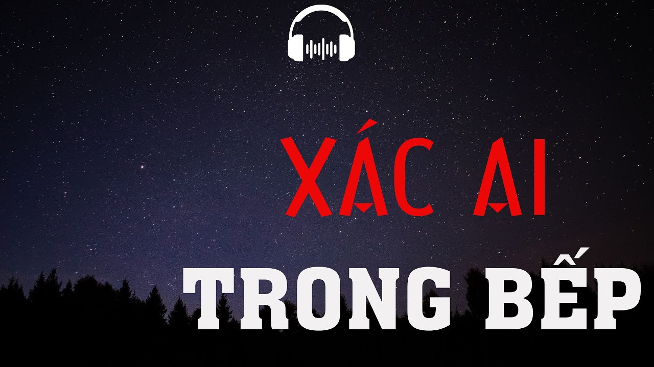 TRUYỆN MA: XÁC AI TRONG BẾP | TRUYỆN MA MC ĐÌNH SOẠN KỂ KINH DỊ VÀ RÙNG RỢN NHẤT.