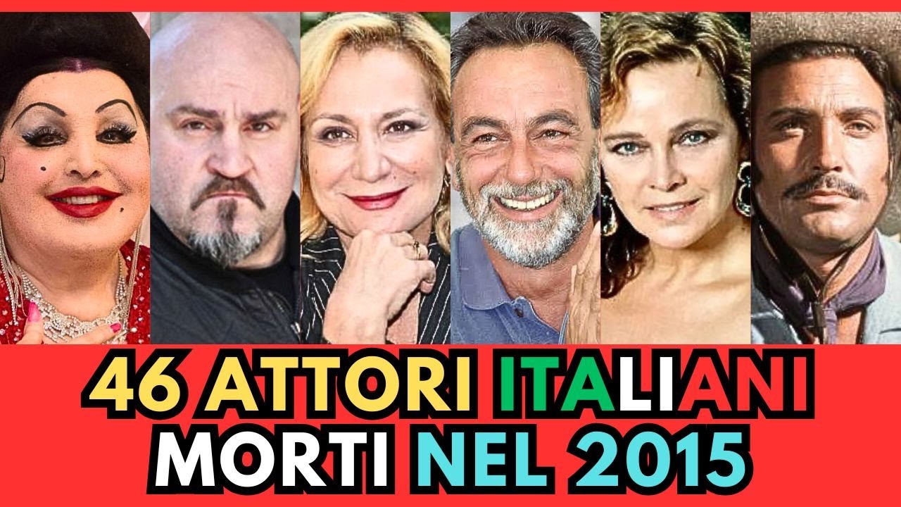 46 ATTORI Italiani MORTI nel 2015 (li ricordi?)