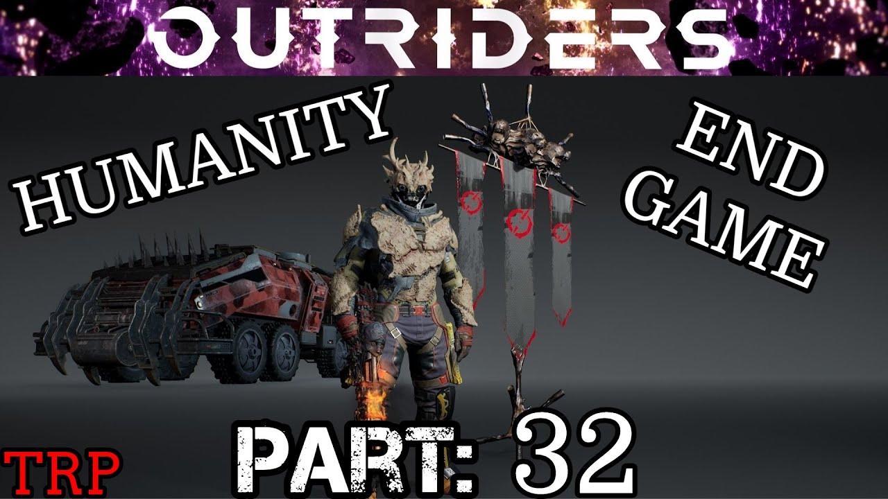 OUTRIDERS: Walkthrough | Part 32 | Humanity - END GAME - Devastator Build | PC