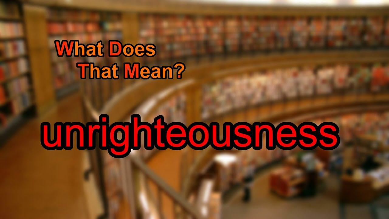 What does unrighteousness mean?