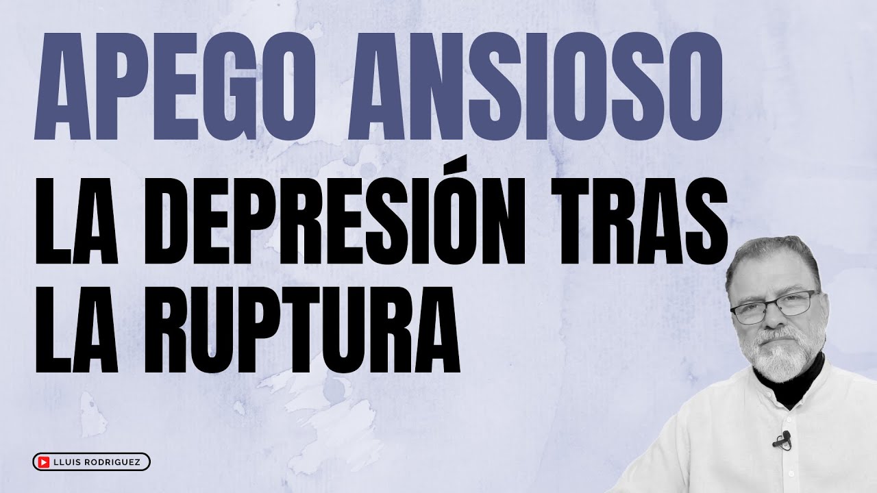 Apego Ansioso Ambivalente. La depresión tras la ruptura. ¿Qué hacer?