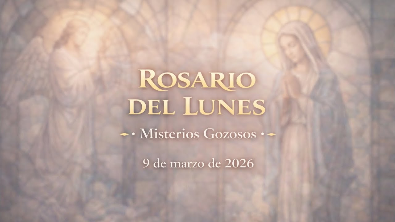 Santo Rosario del Lunes | Misterios Gozosos | 9 de marzo de 2026.