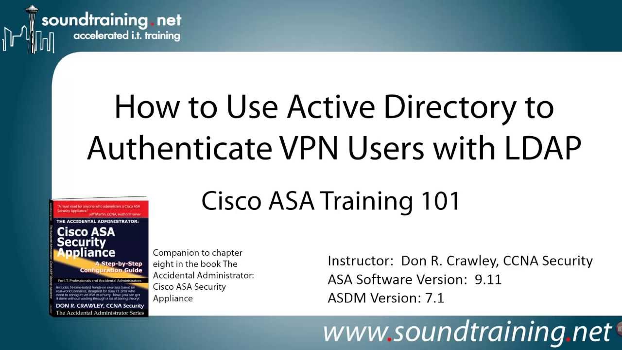How to Use Active Directory and LDAP to Authenticate Cisco ASA VPN Users: Cisco ASA Training 101