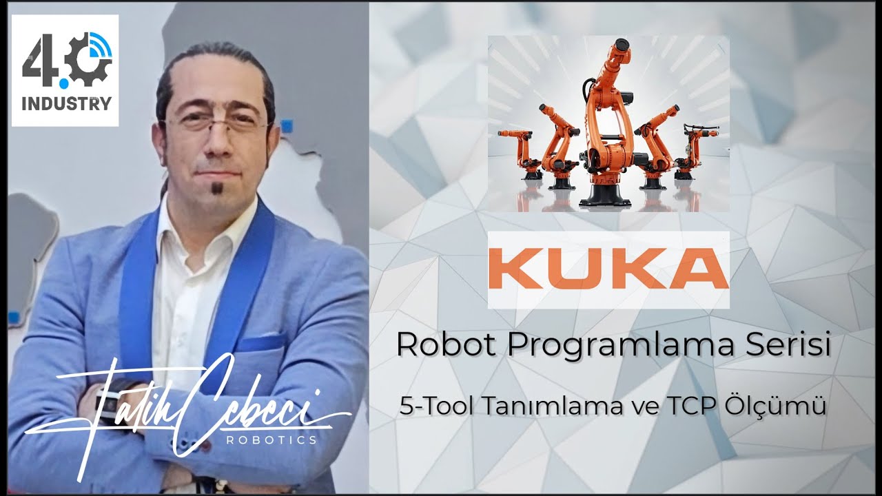KUKA Robot Programlama Serisi | 5-Tool Tanımlama ve TCP Ölçümü