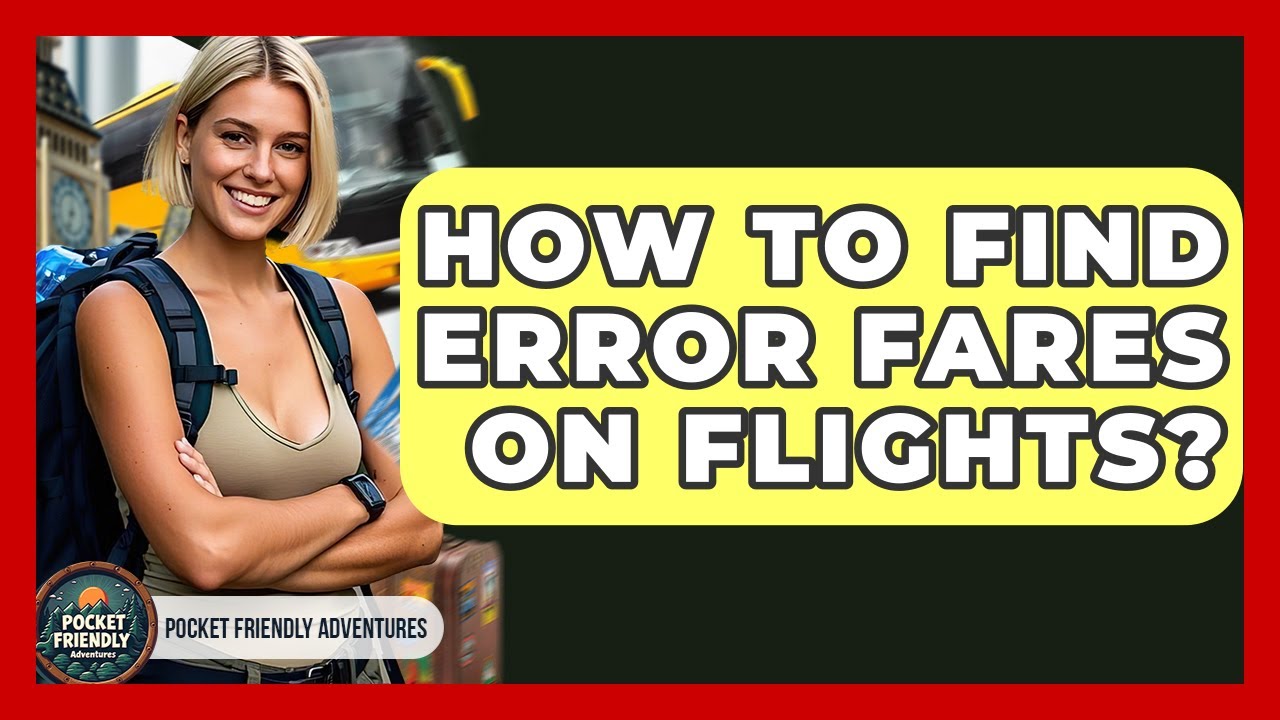 How To Find Error Fares On Flights? - Pocket Friendly Adventures