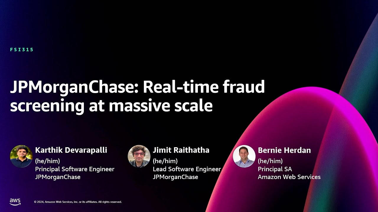 AWS re:Invent 2024 - JPMorganChase: Real-time fraud screening at massive scale (FSI315)