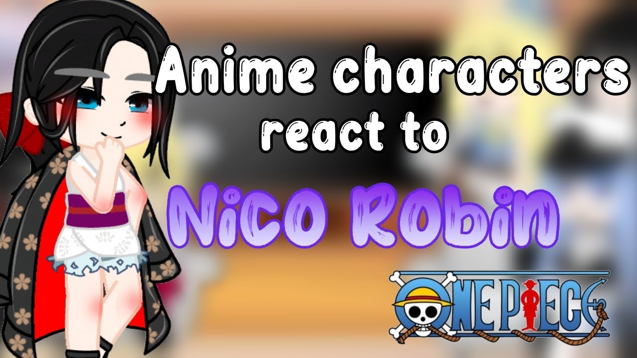 -`Anime characters react to Nico Robin -` |One Piece| ¿Spoilers?