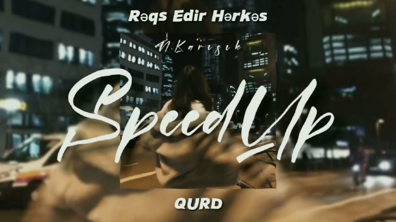 QURD - Rəqs Edir Hərkəs speed up