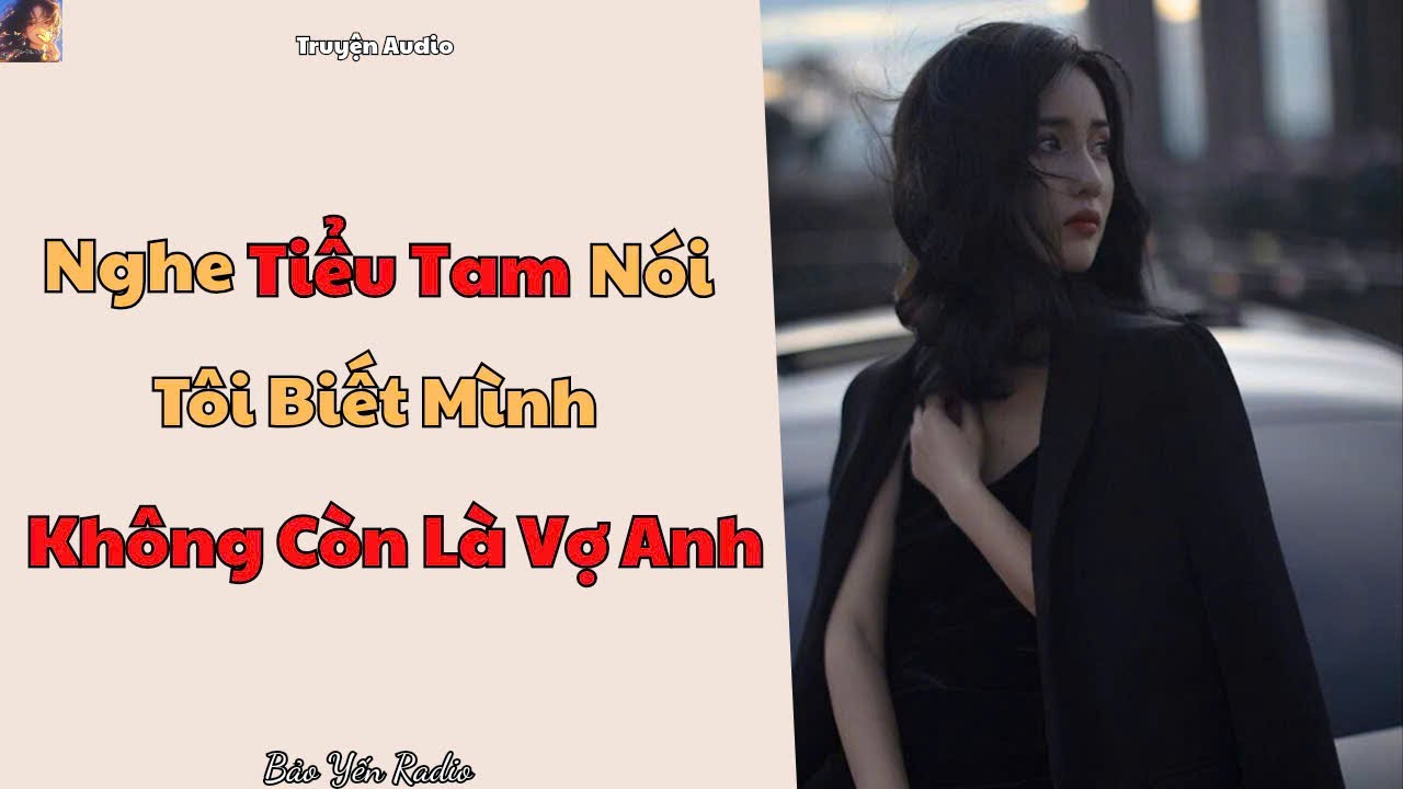 Truyện Audio : Nghe Tiểu Tam Nói, Tôi Biết Mình Không Còn Là Vợ Anh