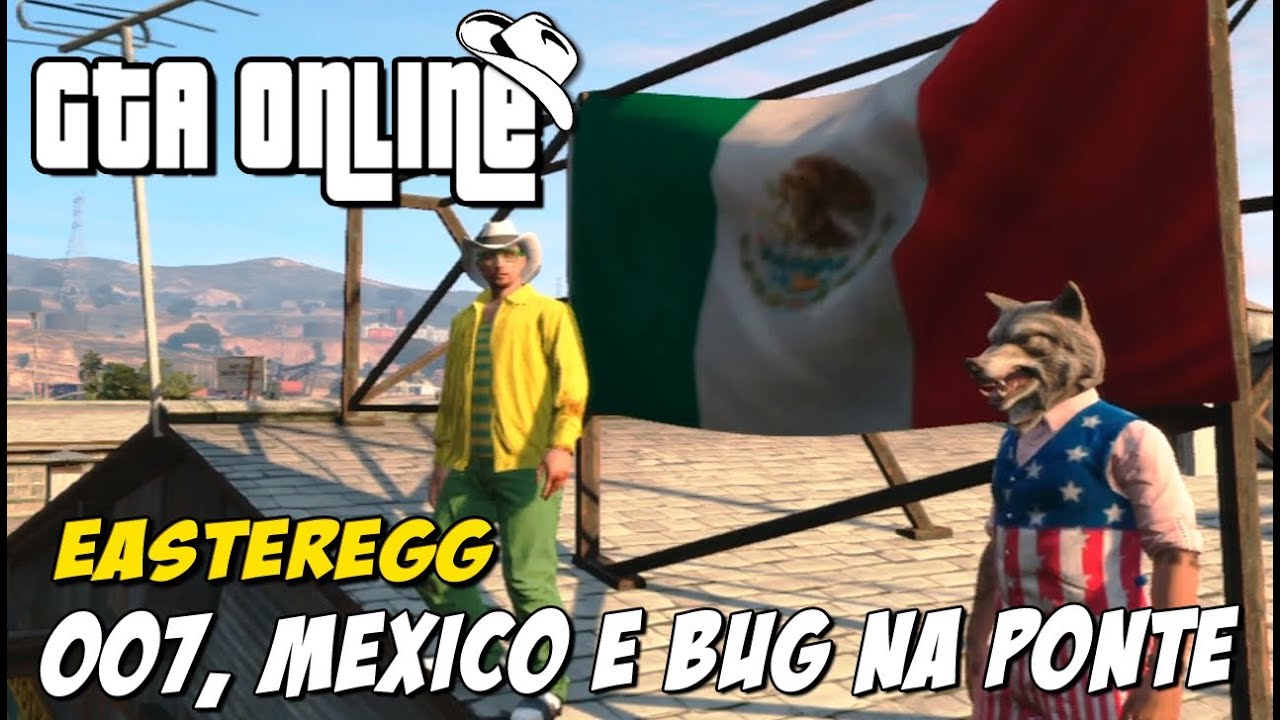 GTA Online - Easteregg 007, Bandeira México e Bug na Ponte !