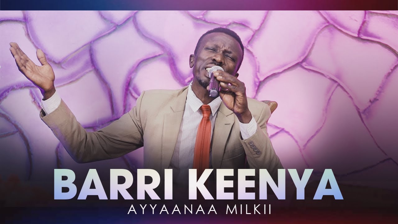 Barri Keenya - Ayyaanaa Milkii