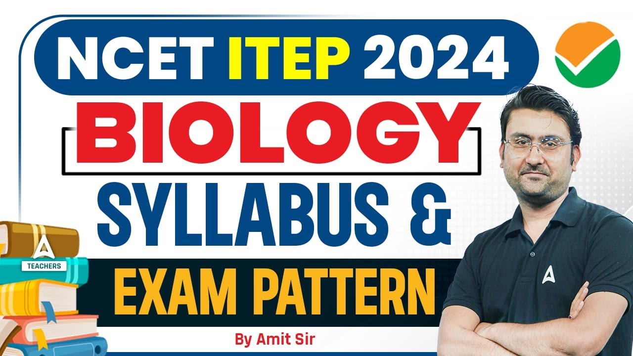 ITEP Syllabus 2024 | NCET Biology Syllabus & Exam Pattern 2024